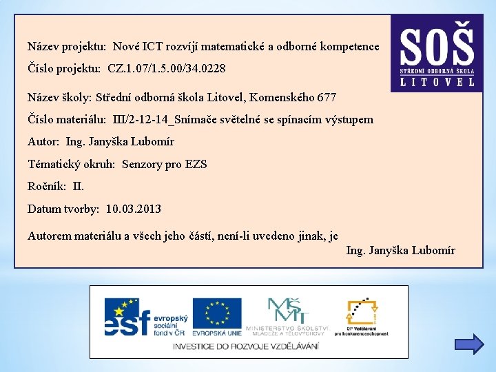 Název projektu: Nové ICT rozvíjí matematické a odborné kompetence Číslo projektu: CZ. 1. 07/1.