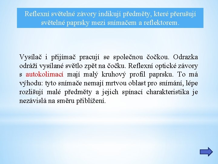 Reflexní světelné závory indikují předměty, které přerušují světelné paprsky mezi snímačem a reflektorem. Vysílač