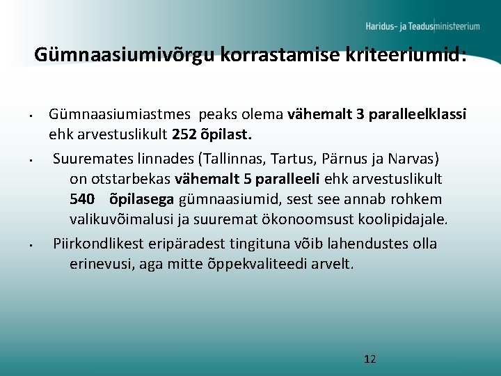 Gümnaasiumivõrgu korrastamise kriteeriumid: • • • Gümnaasiumiastmes peaks olema vähemalt 3 paralleelklassi ehk arvestuslikult