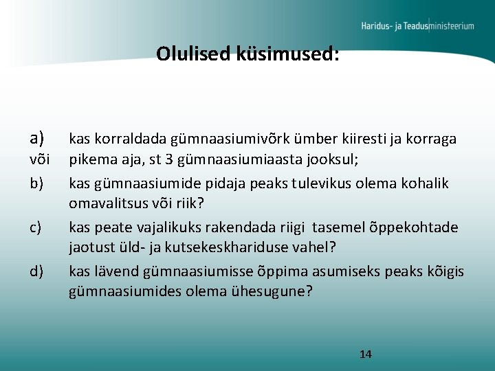 Olulised küsimused: a) või b) c) d) kas korraldada gümnaasiumivõrk ümber kiiresti ja korraga