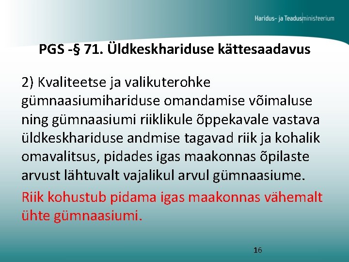 PGS -§ 71. Üldkeskhariduse kättesaadavus 2) Kvaliteetse ja valikuterohke gümnaasiumihariduse omandamise võimaluse ning gümnaasiumi