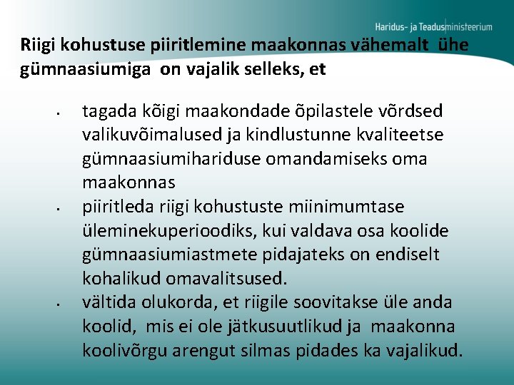 Riigi kohustuse piiritlemine maakonnas vähemalt ühe gümnaasiumiga on vajalik selleks, et • • •