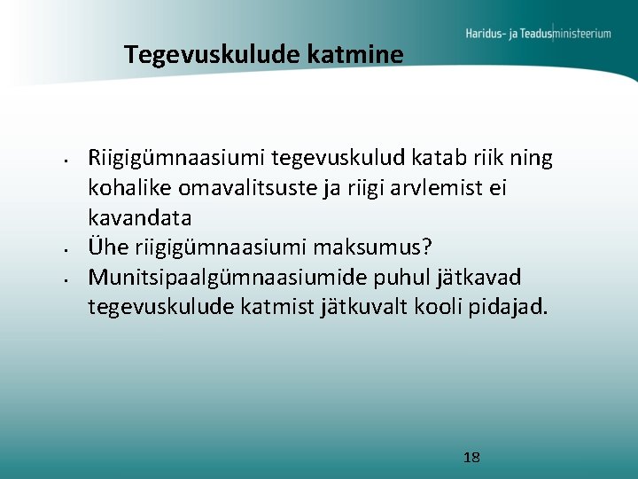 Tegevuskulude katmine • • • Riigigümnaasiumi tegevuskulud katab riik ning kohalike omavalitsuste ja riigi