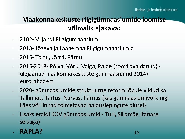 Maakonnakeskuste riigigümnaasiumide loomise võimalik ajakava: • • 2102 - Viljandi Riigigümnaasium 2013 - Jõgeva