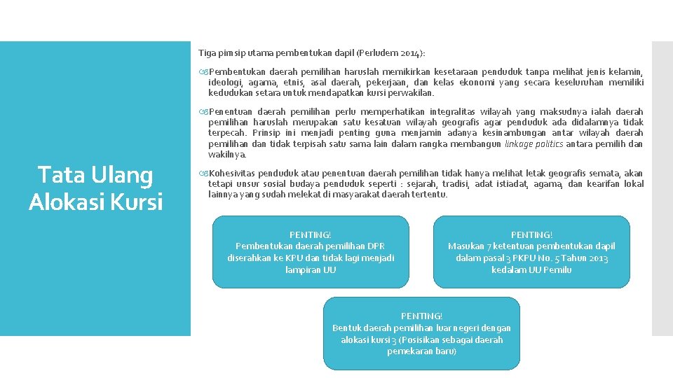 Tiga pirnsip utama pembentukan dapil (Perludem 2014): Pembentukan daerah pemilihan haruslah memikirkan kesetaraan penduduk