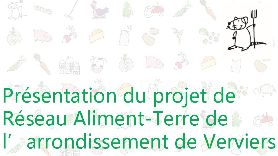 Présentation du projet de Réseau Aliment-Terre de l’arrondissement de Verviers 
