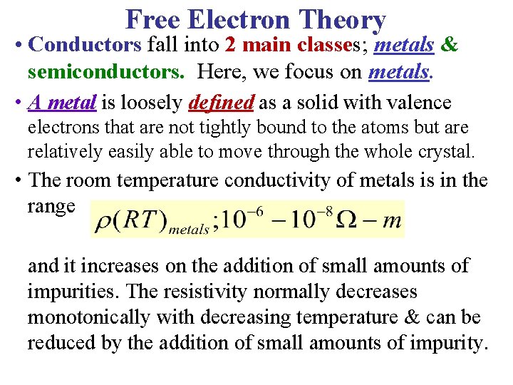 Free Electron Theory • Conductors fall into 2 main classes; metals & semiconductors. Here,