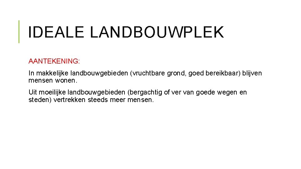 IDEALE LANDBOUWPLEK AANTEKENING: In makkelijke landbouwgebieden (vruchtbare grond, goed bereikbaar) blijven mensen wonen. Uit