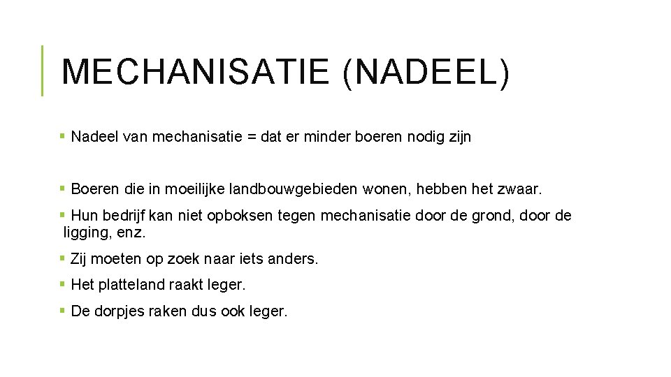 MECHANISATIE (NADEEL) § Nadeel van mechanisatie = dat er minder boeren nodig zijn §