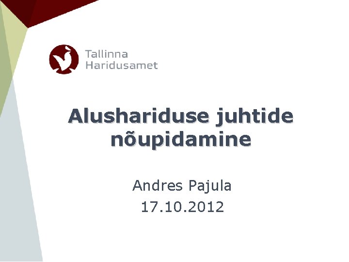 Alushariduse juhtide nõupidamine Andres Pajula 17. 10. 2012 