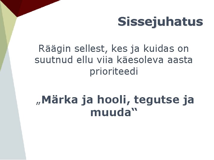 Sissejuhatus Räägin sellest, kes ja kuidas on suutnud ellu viia käesoleva aasta prioriteedi „Märka