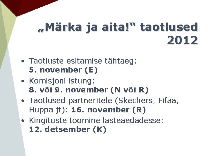 „Märka ja aita!“ taotlused 2012 • Taotluste esitamise tähtaeg: 5. november (E) • Komisjoni