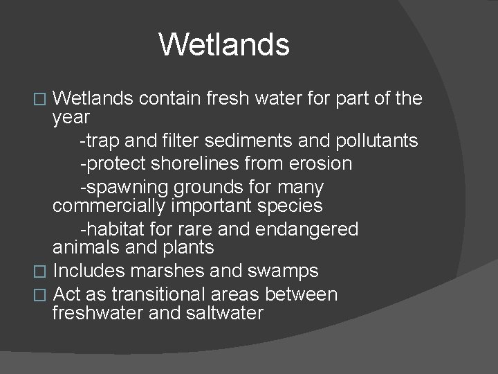 Wetlands contain fresh water for part of the year -trap and filter sediments and