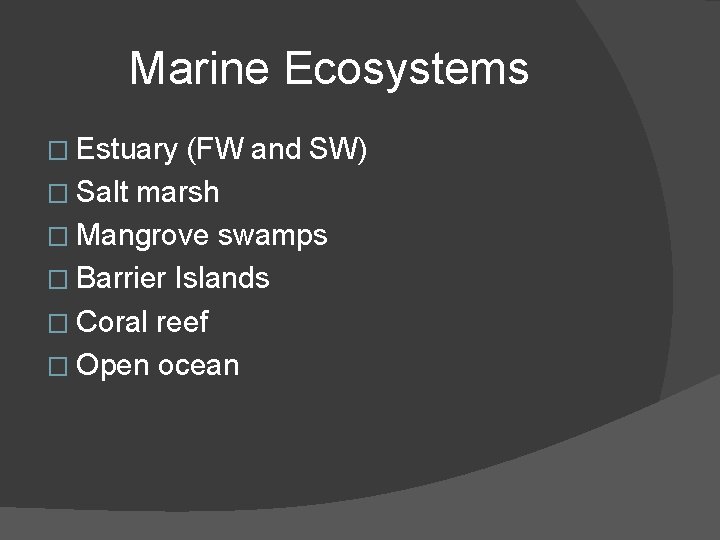 Marine Ecosystems � Estuary (FW and SW) � Salt marsh � Mangrove swamps �