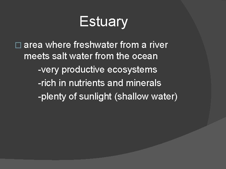 Estuary � area where freshwater from a river meets salt water from the ocean