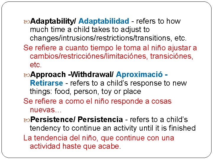  Adaptability/ Adaptabilidad - refers to how much time a child takes to adjust