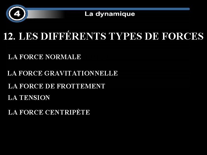 12. LES DIFFÉRENTS TYPES DE FORCES LA LAFORCENORMALE DE FROTTEMENT LA FORCE GRAVITATIONNELLE LA