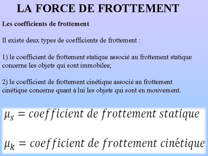 LA FORCE DE FROTTEMENT Les coefficients de frottement Il existe deux types de coefficients