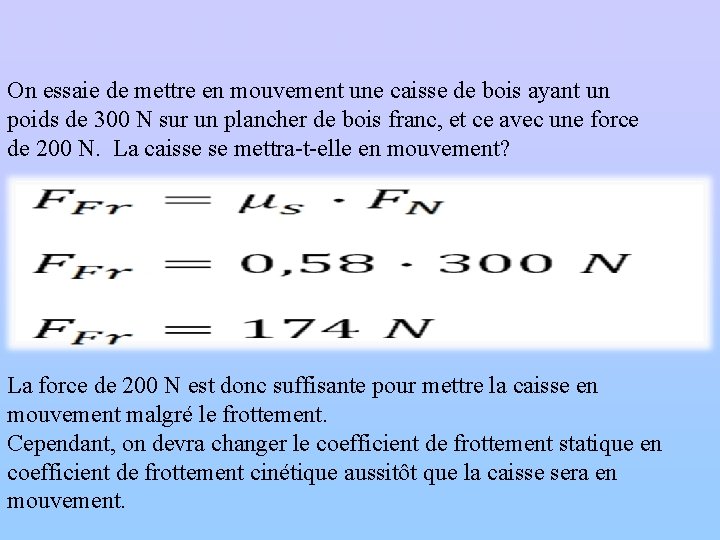 LA FORCE DE FROTTEMENT On essaie de mettre en mouvement une caisse de bois