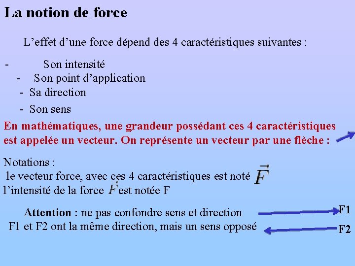 La notion de force L’effet d’une force dépend des 4 caractéristiques suivantes : -