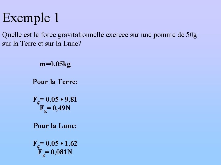 Exemple 1 Quelle est la force gravitationnelle exercée sur une pomme de 50 g