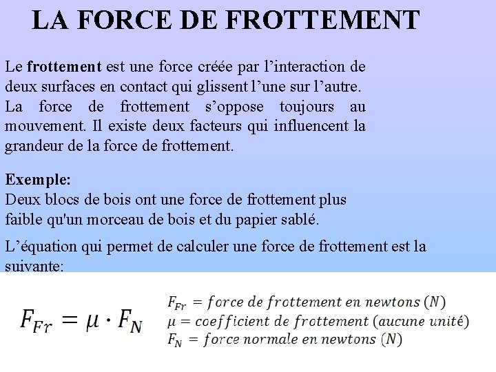 LA FORCE DE FROTTEMENT Le frottement est une force créée par l’interaction de deux
