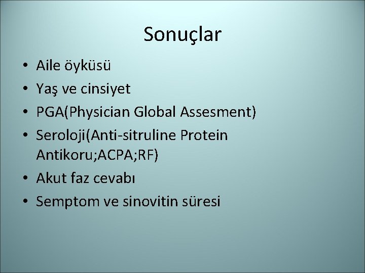 Sonuçlar Aile öyküsü Yaş ve cinsiyet PGA(Physician Global Assesment) Seroloji(Anti-sitruline Protein Antikoru; ACPA; RF)