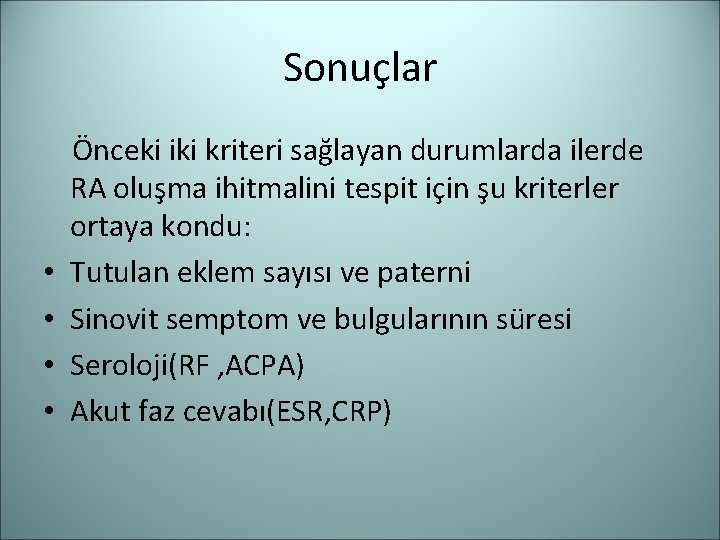 Sonuçlar • • Önceki iki kriteri sağlayan durumlarda ilerde RA oluşma ihitmalini tespit için