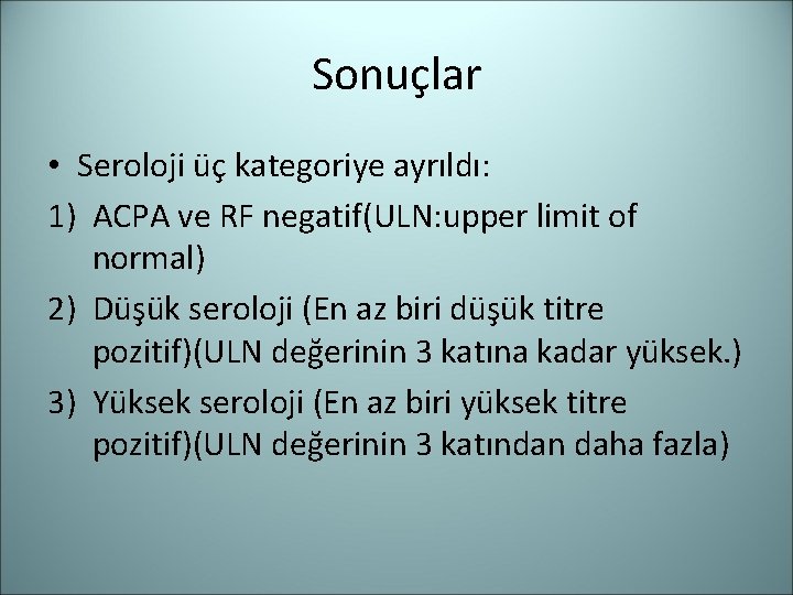 Sonuçlar • Seroloji üç kategoriye ayrıldı: 1) ACPA ve RF negatif(ULN: upper limit of