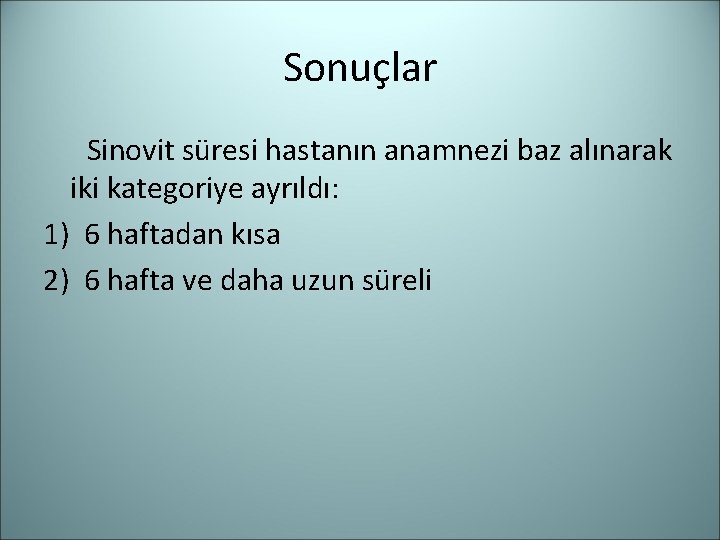 Sonuçlar Sinovit süresi hastanın anamnezi baz alınarak iki kategoriye ayrıldı: 1) 6 haftadan kısa