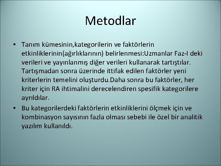 Metodlar • Tanım kümesinin, kategorilerin ve faktörlerin etkinliklerinin(ağırlıklarının) belirlenmesi: Uzmanlar Faz-I deki verileri ve