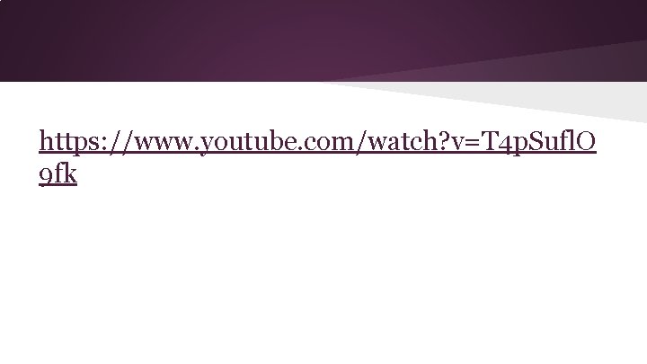 https: //www. youtube. com/watch? v=T 4 p. Sufl. O 9 fk 