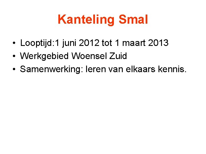 Kanteling Smal • Looptijd: 1 juni 2012 tot 1 maart 2013 • Werkgebied Woensel