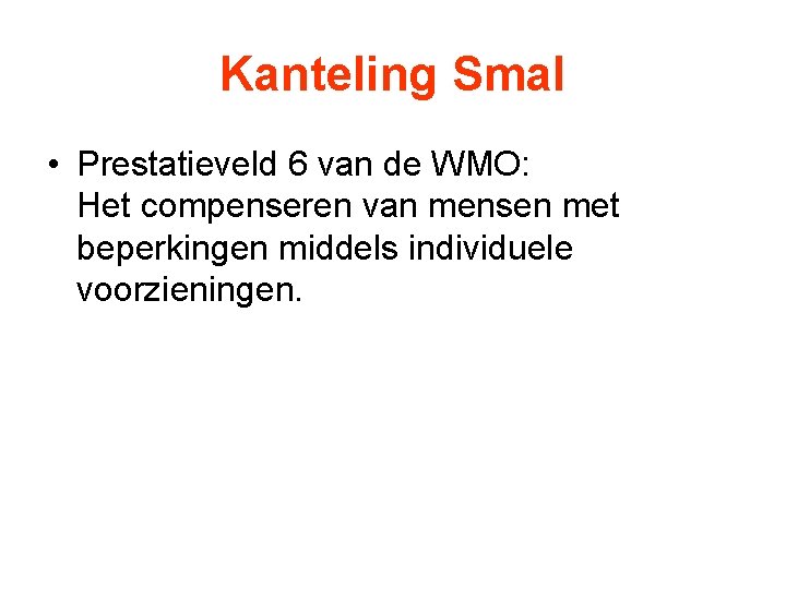 Kanteling Smal • Prestatieveld 6 van de WMO: Het compenseren van mensen met beperkingen