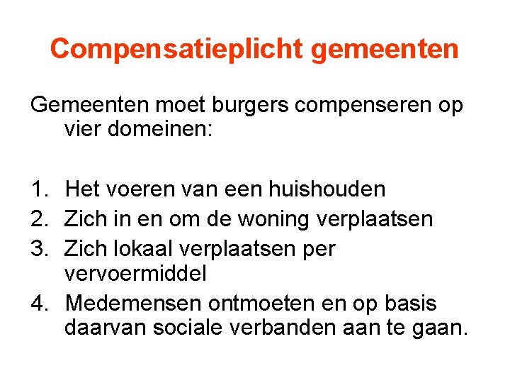 Compensatieplicht gemeenten Gemeenten moet burgers compenseren op vier domeinen: 1. Het voeren van een