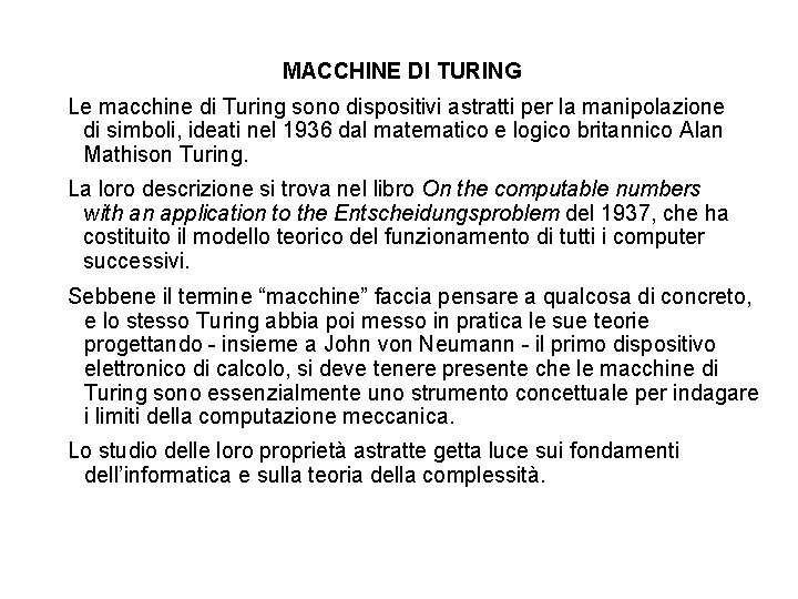 MACCHINE DI TURING Le macchine di Turing sono dispositivi astratti per la manipolazione di