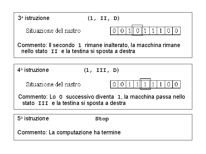 3 a istruzione (1, II, D) Commento: Il secondo 1 rimane inalterato, la macchina