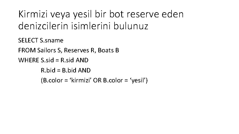 Kirmizi veya yesil bir bot reserve eden denizcilerin isimlerini bulunuz SELECT S. sname FROM