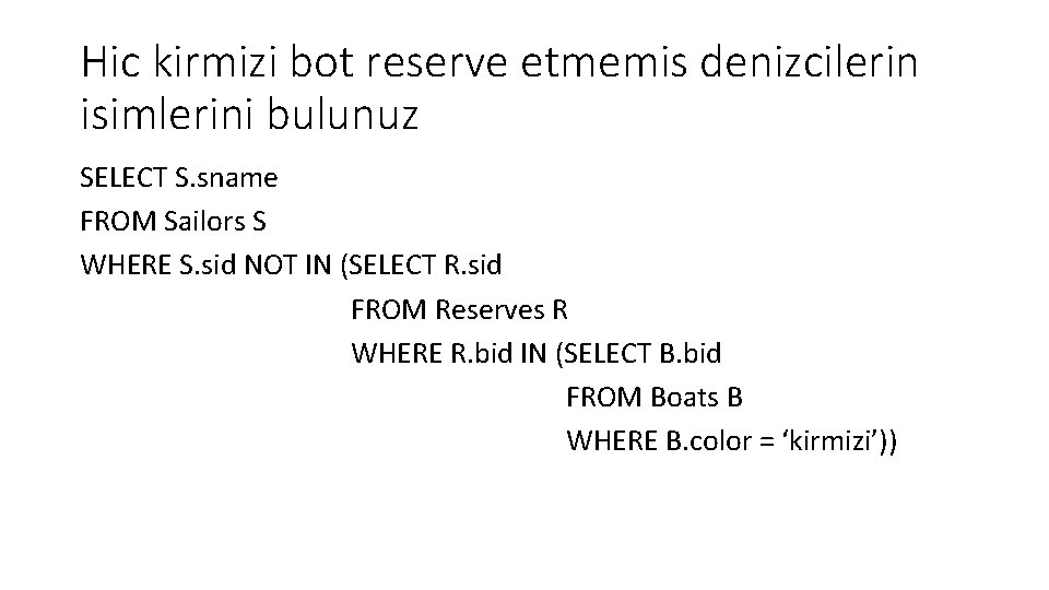 Hic kirmizi bot reserve etmemis denizcilerin isimlerini bulunuz SELECT S. sname FROM Sailors S