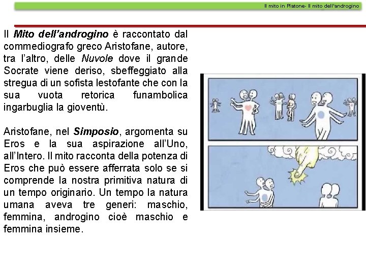 Il mito in Platone- Il mito dell’androgino Il Mito dell’androgino è raccontato dal commediografo