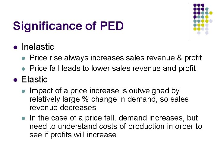 Significance of PED l Inelastic l l l Price rise always increases sales revenue