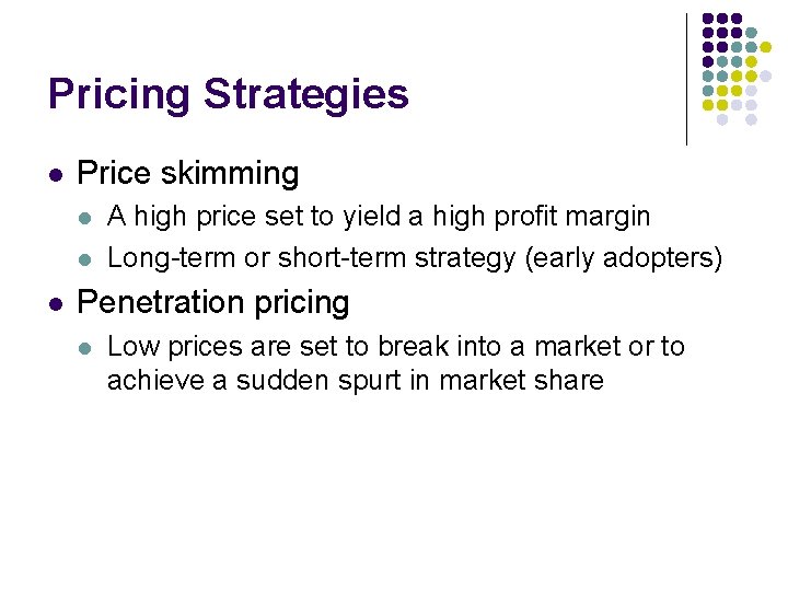 Pricing Strategies l Price skimming l l l A high price set to yield