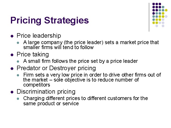 Pricing Strategies l Price leadership l l Price taking l l A small firm