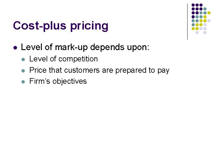 Cost-plus pricing l Level of mark-up depends upon: l l l Level of competition