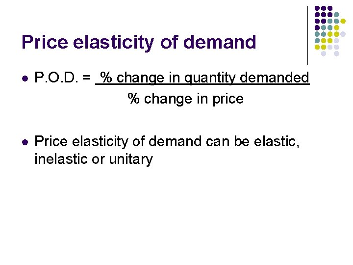 Price elasticity of demand l P. O. D. = % change in quantity demanded
