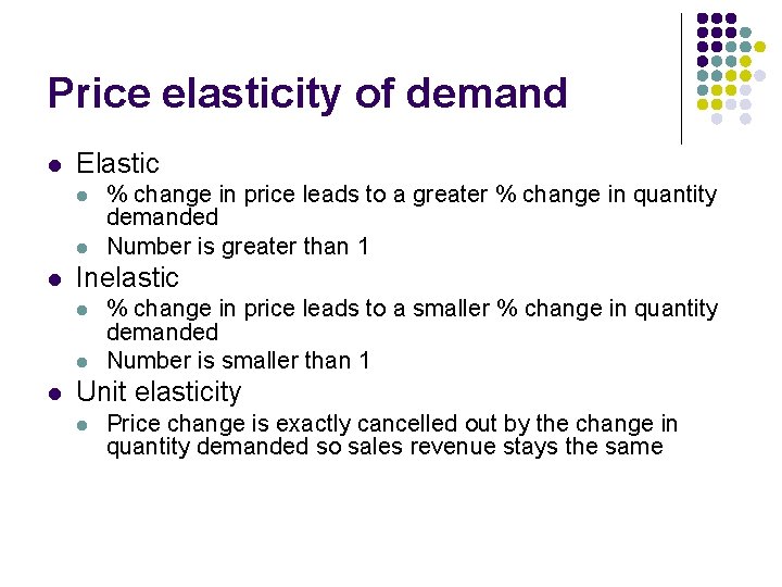 Price elasticity of demand l Elastic l l l Inelastic l l l %