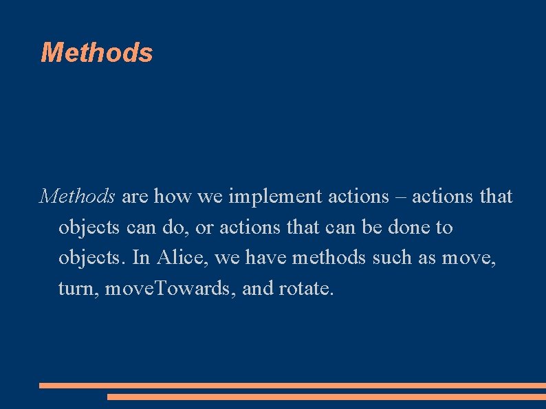 Methods are how we implement actions – actions that objects can do, or actions