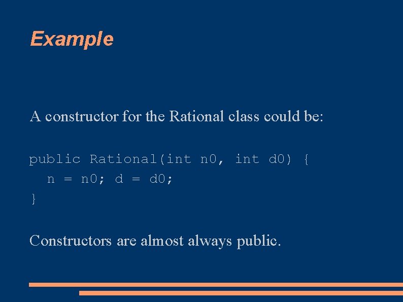 Example A constructor for the Rational class could be: public Rational(int n 0, int