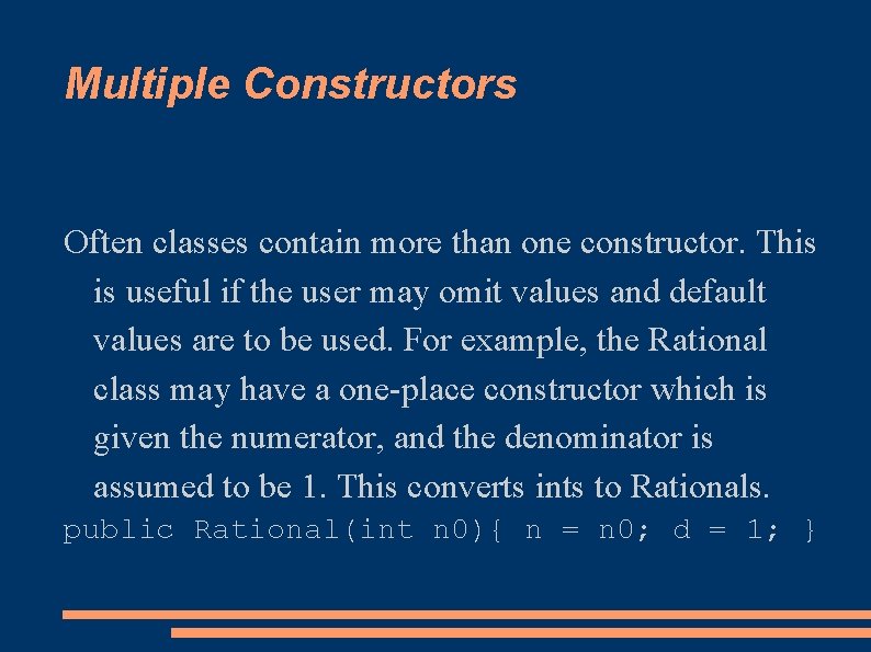 Multiple Constructors Often classes contain more than one constructor. This is useful if the