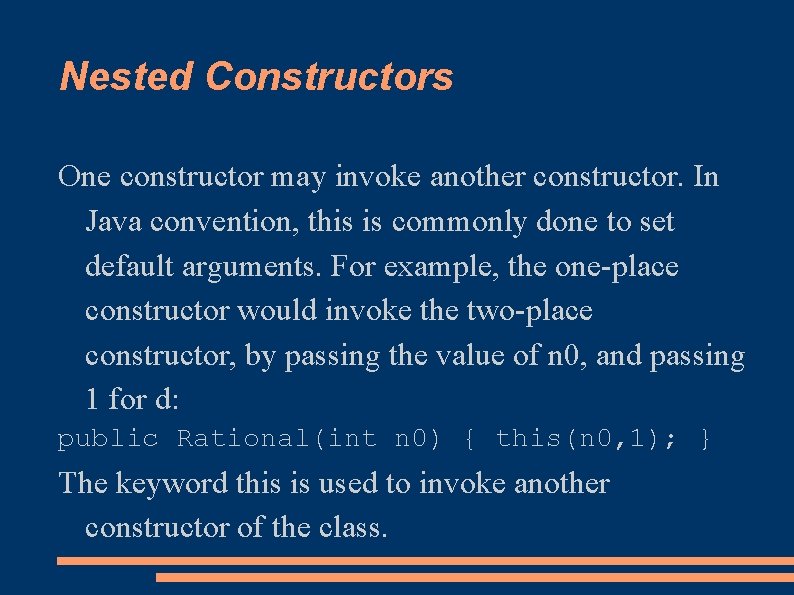 Nested Constructors One constructor may invoke another constructor. In Java convention, this is commonly